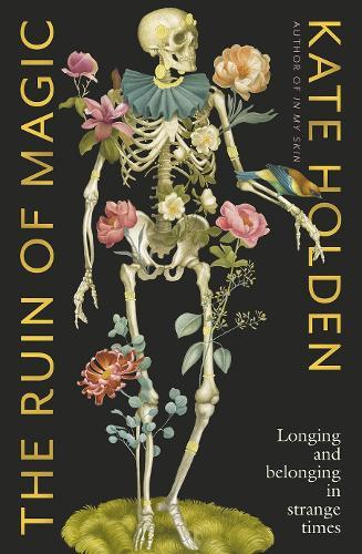 The Ruin of Magic: Longing and Belonging in Strange Times