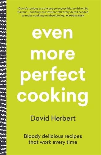 Even More Perfect Cooking: Bloody delicious recipes that work every time