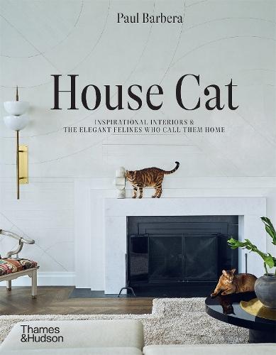 House Cat: Inspirational Interiors and the Elegant Felines Who Call Them Home