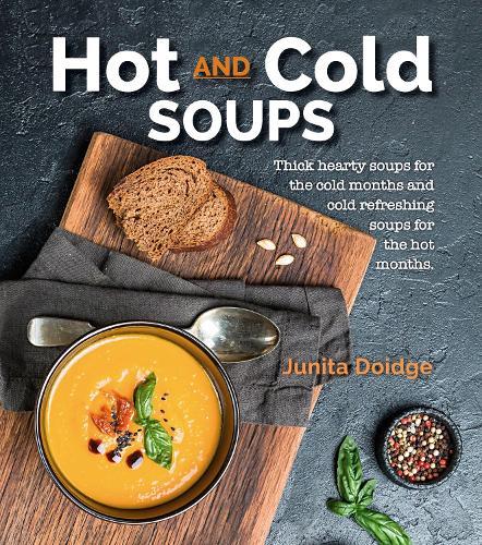 Hot and Cold Soups: Thick and hearty soups for the cold months and cold refreshing soups for the hot months