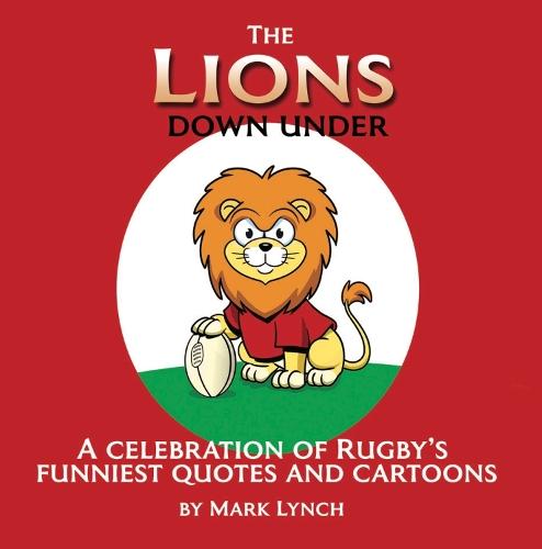 The Lions Down Under: A celebration of rugby's funniest quotes and cartons
