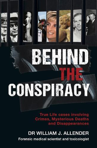Behind the Conspiracy: True Life cases involving Crimes, Mysterious Deaths and Disappearances