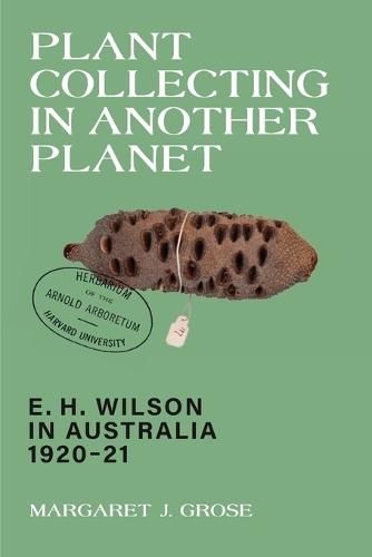 Plant Collecting in Another Planet: E.H. Wilson in Australia 1920-21