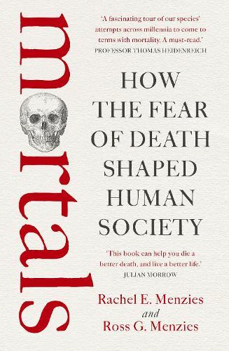 Mortals: How the fear of death shaped human society