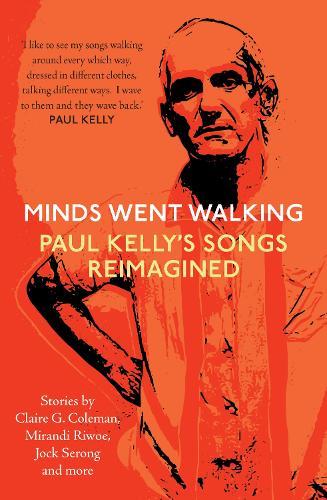 Minds Went Walking: Paul Kelly's Songs Reimagined