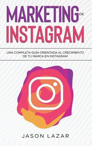 Marketing de Instagram: Una completa guía orientada al crecimiento de tu marca en Instagram