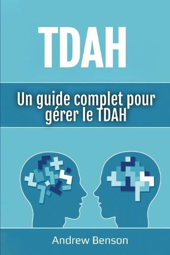 Tdah: Un guide complet pour gérer le TDAH