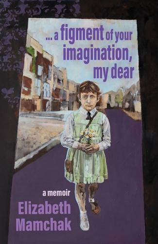 a figment of your imagination, my dear