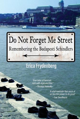 Do Not Forget Me Street: Remembering the Budapesti Schindlers