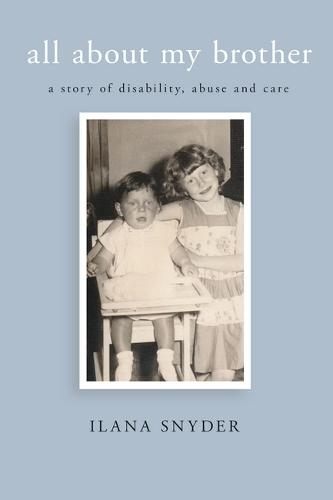 All About My Brother: A Story of Disability, Abuse and Care