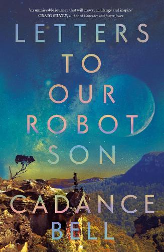 Letters to Our Robot Son: SHORTLISTED FOR BEST SCIENCE FICTION NOVEL IN THE AUREALIS AWARDS