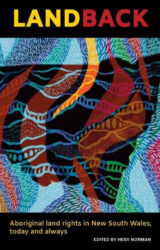 Land Back: Aboriginal Land Rights in New South Wales, Today and Always
