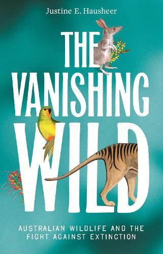 The Vanishing Wild: Australian Wildlife and the Fight Against Extinction