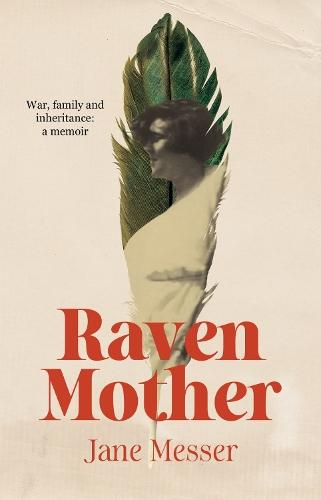 Raven Mother: War, Family and Inheritance: a Memoir