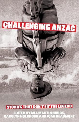 Challenging Anzac: Stories That Don’t Fit the Legend