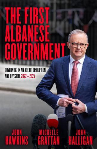 The First Albanese Government: Governing in an Age of Disruption and Division, 2022–2025