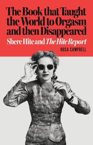 The Book that Taught the World to Orgasm and then Disappeared: Shere Hite and The Hite Report