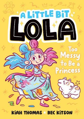 Too Messy to Be a Princess: A Little Bit Lola