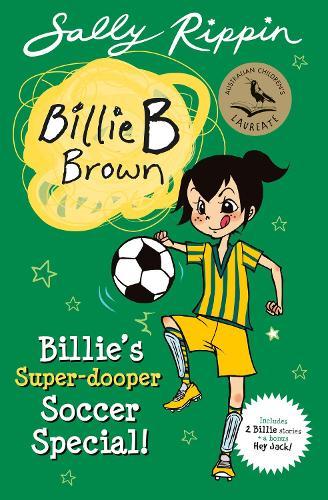 Billie's Super-Dooper Soccer Special!: Contains 2 Billie B Brown Stories and a bonus Hey Jack!