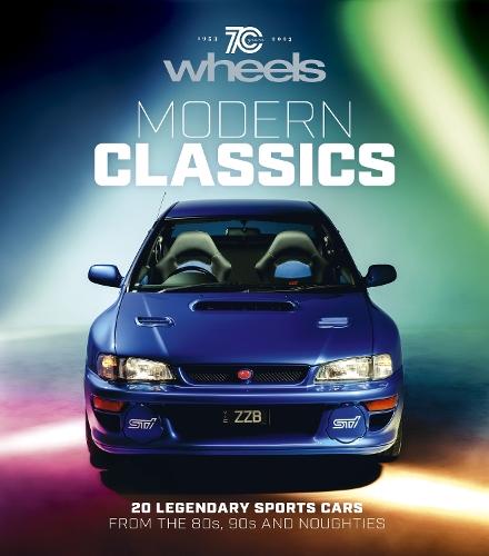 Wheels: Modern Classics: 20 Legendary Sports Cars from the 80s, 90s and Noughties