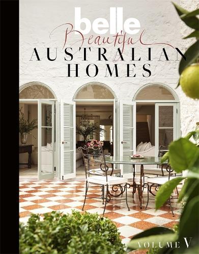 Belle Beautiful Australian Homes Volume 5