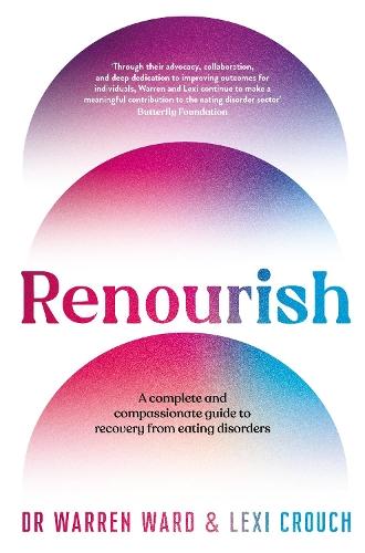 Renourish: A complete and compassionate guide to recovery from eating disorders