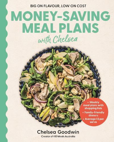Money-Saving Meal Plans with Chelsea: Weekly meal plans with shopping lists . Family-friendly dinners . Average $3 per serve