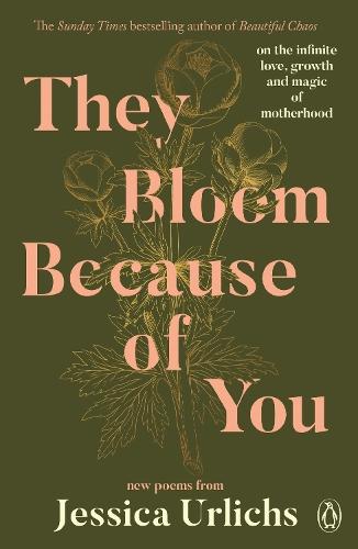 They Bloom Because of You: On the Infinite Love, Growth and Magic of Motherhood