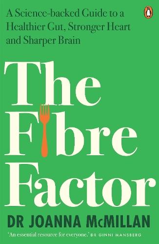 The Fibre Factor: A Science-backed Guide to a Healthier Gut, Stronger Heart and Sharper Brain