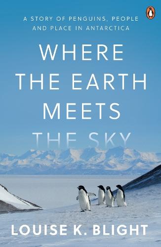 Where the Earth Meets the Sky: A study of penguins, people and place in Antarctica