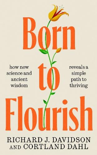 Born to Flourish: how new science and ancient wisdom reveals a simple path to thriving