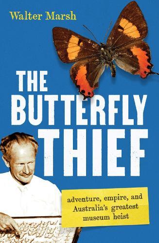 The Butterfly Thief: adventure, empire, and Australia's greatest museum heist