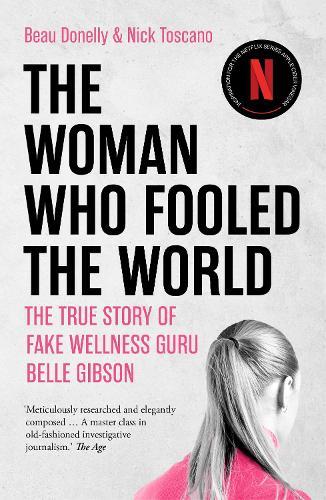 The Woman Who Fooled the World: The true story of fake wellness guru Belle Gibson