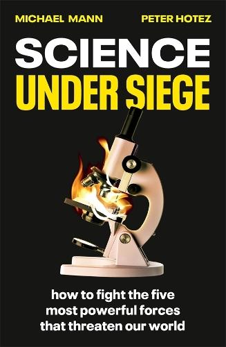Science Under Siege: how to fight the five most powerful forces that threaten our world