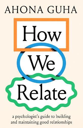 How We Relate: a psychologist's guide to building and maintaining good relationships