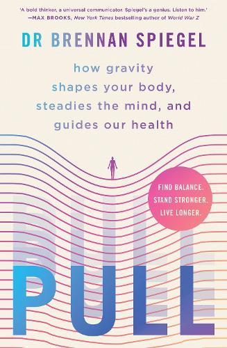 Pull: how gravity shapes your body, steadies the mind, and guides our health