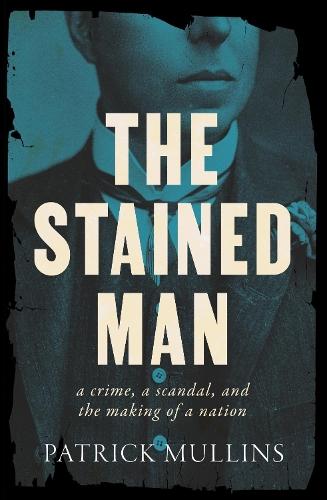 The Stained Man: a crime, a scandal, and the making of a nation