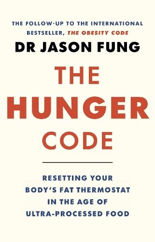 The Hunger Code: how to reset your body's fat thermostat by breaking the ultra-processed-food habit