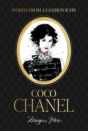 Words from a Fashion Icon: Coco Chanel: Inspirational Quotes by Fashion Designer Coco Chanel, Illustrated by Megan Hess