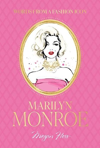 Words from a Fashion Icon: Marilyn Monroe: Inspirational Quotes by Fashion Icon Marilyn Monroe, Illustrated by Megan Hess