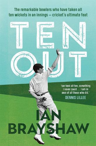 Ten Out: The remarkable bowlers who have taken all ten wickets in an innings – cricket's ultimate feat