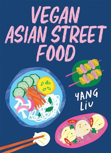 Vegan Asian Street Food: Over 80 Plant-based Recipes for Every Occasion