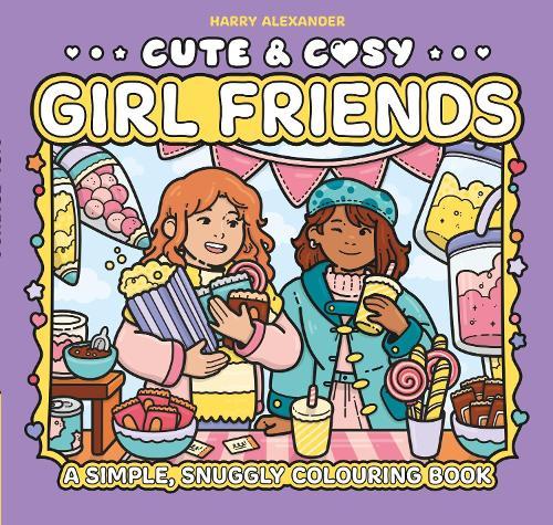 Cute & Cosy: Girl Friends: A Simple, Snuggly Colouring Book