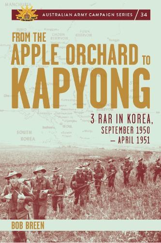 From the Apple Orchard to Kapyong: 3 RAR in Korea, September 1950 – April 1951