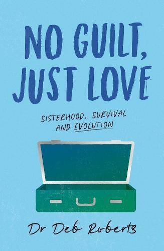 No Guilt, Just Love: Sisterhood, Survival and Evolution
