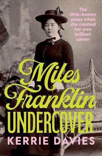 Miles Franklin Undercover: The little-known years when she created her own brilliant career