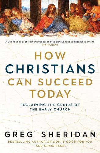 How Christians Can Succeed Today: Reclaiming the genius of the early church