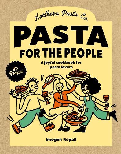 Pasta for the People: A joyful cookbook for pasta lovers