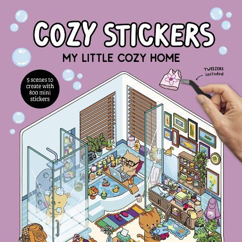 Cozy Stickers: My Little Cozy Home: 5 scenes to create with 800 mini stickers