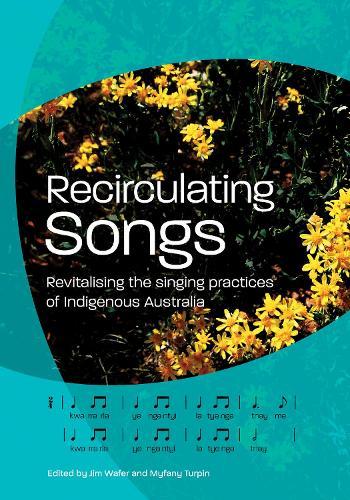 Recirculating Songs: Revitalising the singing practices of Indigenous Australia